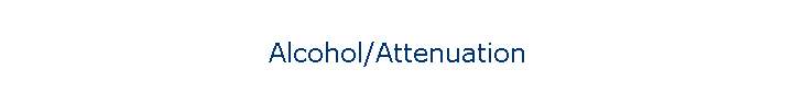 Alcohol/Attenuation