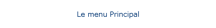 Le menu Principal