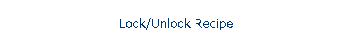 Lock/Unlock Recipe