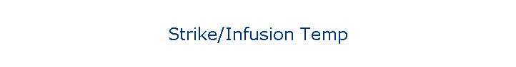 Strike/Infusion Temp